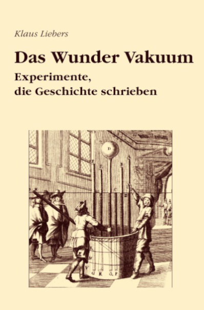 400x607px_ cover Das Wunder Vakuum. Experimente, die Geschichte schrieben - Liebers2